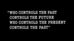 Who controls the past controls the future.  Who controls the present controls the past.